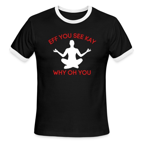 EFF YOU SEE KAY WHY OH YOU, Meditation Position - Men's Ringer T-Shirt