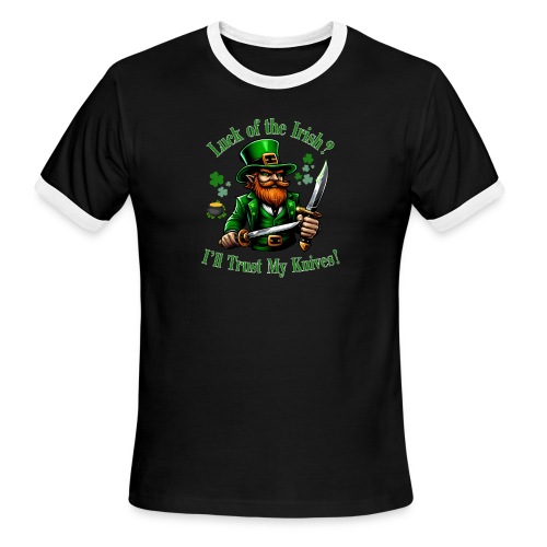 Luck of the Irish? I'll Trust My Knives! - Men's Ringer T-Shirt