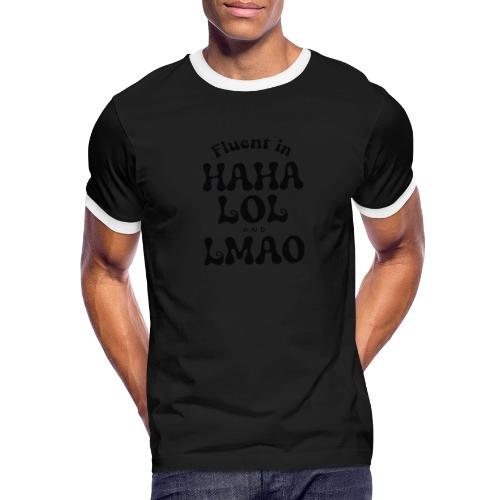 Fluent in HAHA LOL LMAO Funny Humor-Bilingual Joke - Men's Ringer T-Shirt