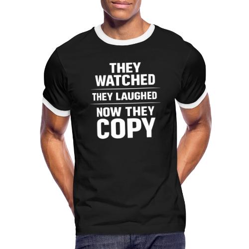 They Watched They Laughed Now They Copy Tee - Men's Ringer T-Shirt