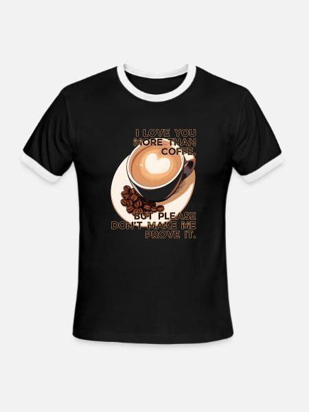 More Than Coffee Don't Make Me Prove It Valentines - Men's Ringer T-Shirt - black/white