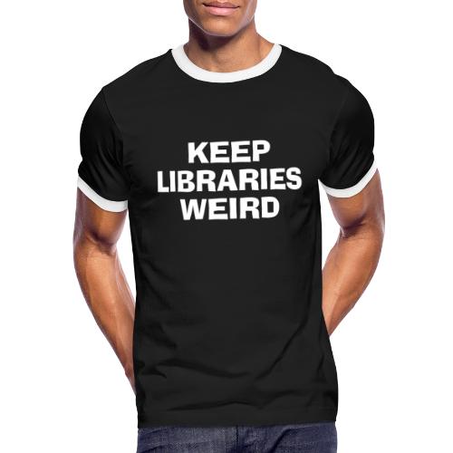 Keep Libraries Weird - Men's Ringer T-Shirt