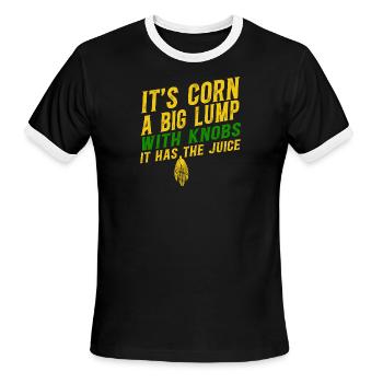 It’s Corn A Big Lump With Knobs It Has The Juice - Men's Ringer T-Shirt - black/white - Front - Jackson (183cm)