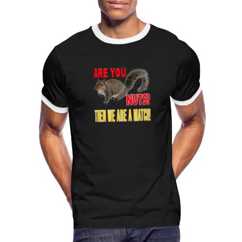 Are You Nuts? Then we are a match! - Men's Ringer T-Shirt