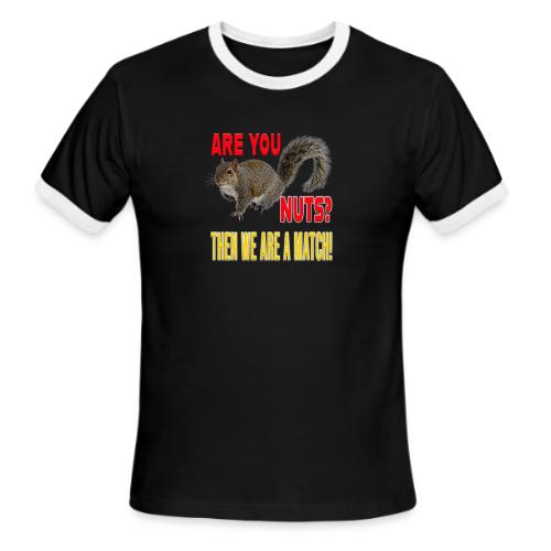 Are You Nuts? Then we are a match! - Men's Ringer T-Shirt