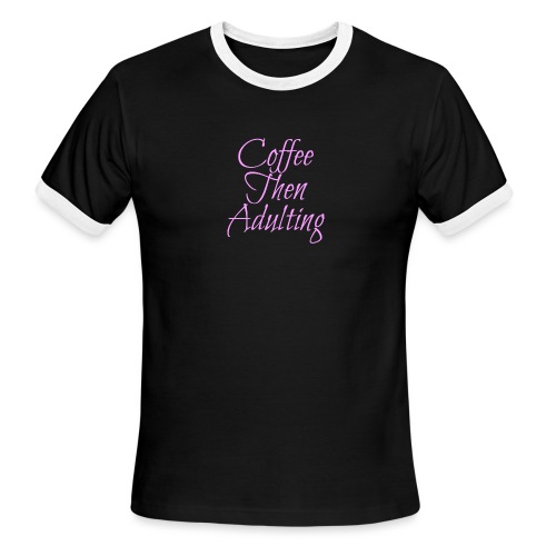 Coffee Then Adulting - Men's Ringer T-Shirt