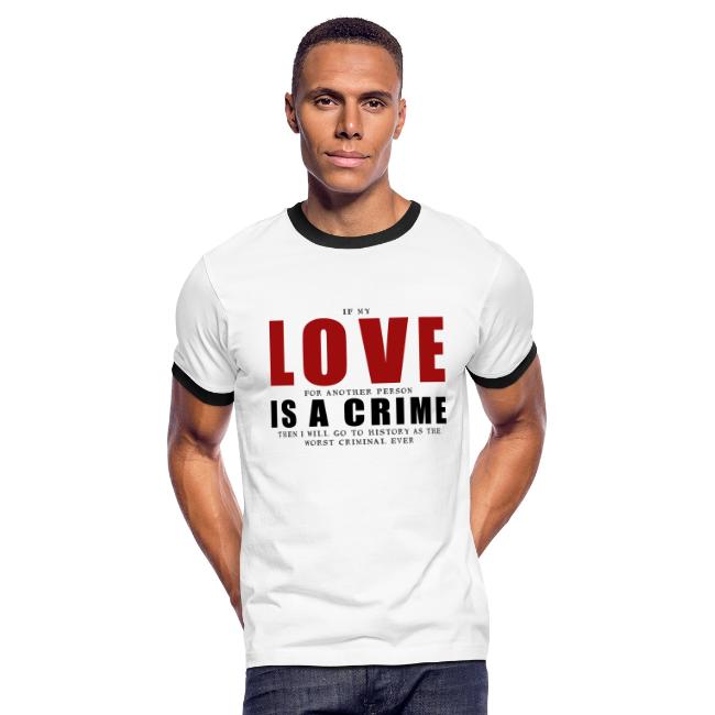 If LOVE is a CRIME - I'm a criminal