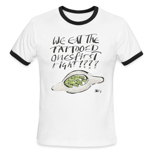 We Eat the Tatooed Ones First - Men's Ringer T-Shirt
