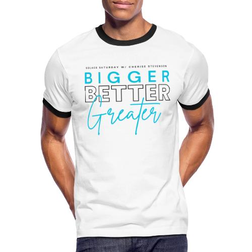 BIGGER BETTER GREATER - Men's Ringer T-Shirt