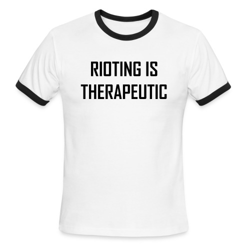Rioting is Therapeutic - Men's Ringer T-Shirt