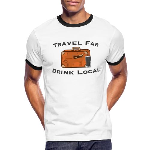Travel Far Drink Local - Dark Lettering - Men's Ringer T-Shirt