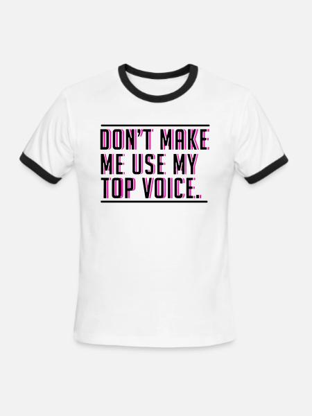 Dont Make Me Use My Top Voice - Men's Ringer T-Shirt - white/black