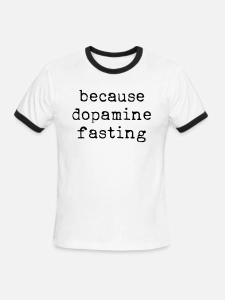 Because Dopamine Fasting - Men's Ringer T-Shirt - white/black