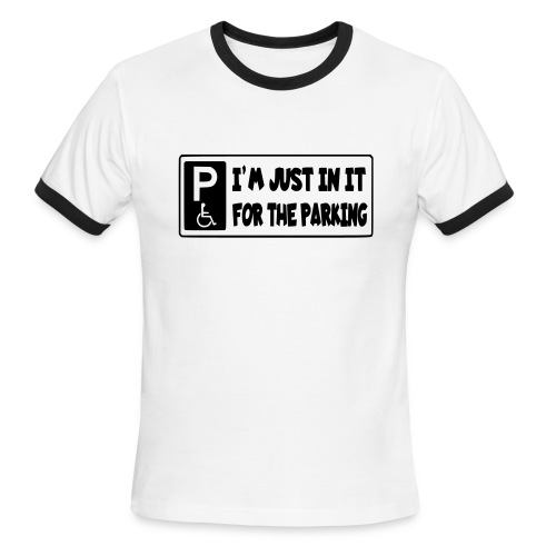 I'm only in a wheelchair for the parking - Men's Ringer T-Shirt