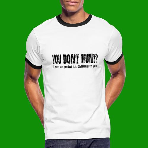 You Don't Hunt? - Men's Ringer T-Shirt
