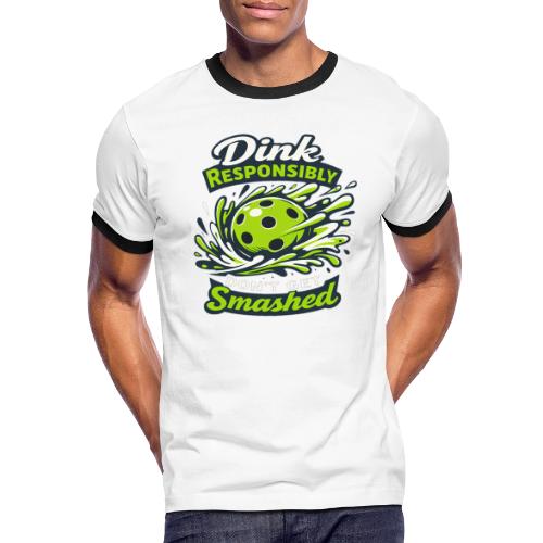Dink Responsibly Don’t Get Smashed Pickleball Art - Men's Ringer T-Shirt