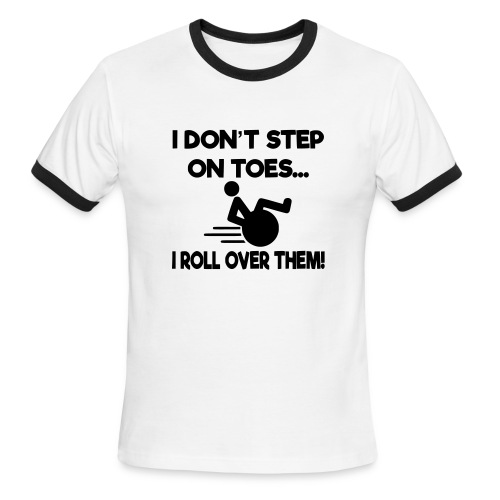 I don't step on toes i roll over with wheelchair * - Men's Ringer T-Shirt