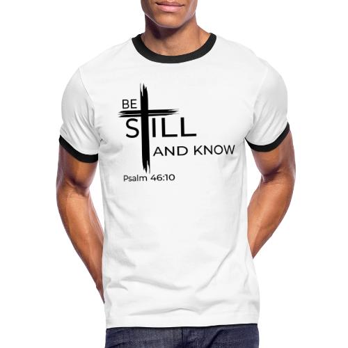 Be still and know that I AM GOD. Psalm 46:10 Shirt - Men's Ringer T-Shirt