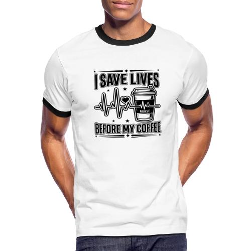 Nurse Coffee Humor - Saving Lives - Men's Ringer T-Shirt