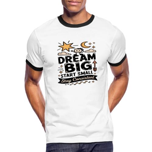 Dream Big Start Small Stay Consistent - Men's Ringer T-Shirt