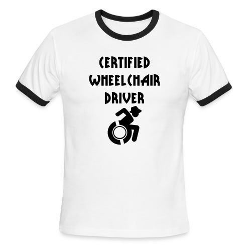 Certified wheelchair driver. Humor shirt - Men's Ringer T-Shirt
