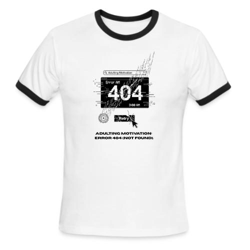 Adulting Motivation: Error 404 T-Shirt - Men's Ringer T-Shirt