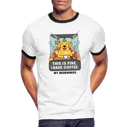 🔥 Funny Dog Meme “This Is Fine, I Have Coffee” - Men's Ringer T-Shirt