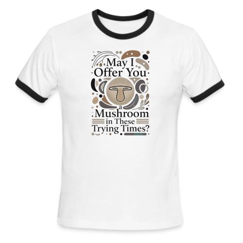 Mushroom in These Trying Times T-Shirt - Men's Ringer T-Shirt
