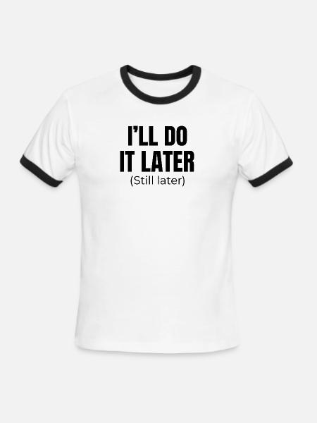 I'll do it later (Still Later) - Men's Ringer T-Shirt - white/black