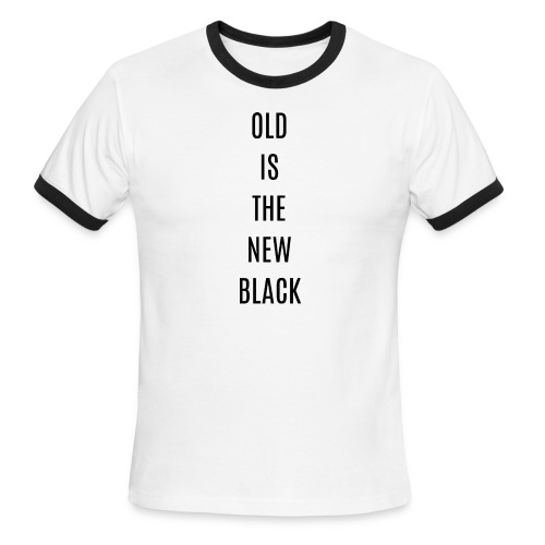 OLD IS THE NEW BLACK (in black letters) - Men's Ringer T-Shirt