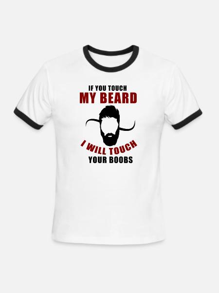 if you touch my beard I will touch your boobs - Men's Ringer T-Shirt - white/black