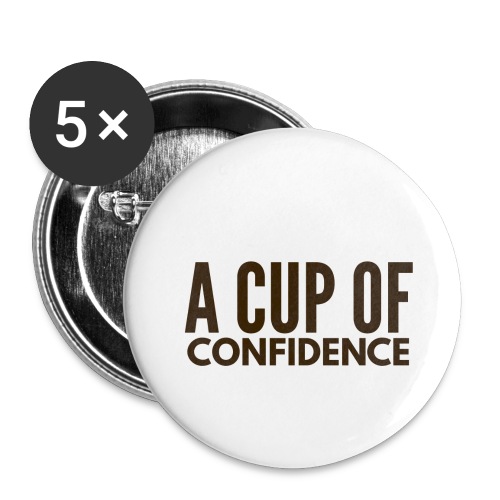 A Cup Of Confidence - Buttons large 2.2'' (5-pack)
