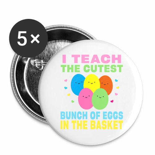 I Teach the Cutest Egg in the Basket School Easter - Buttons large 2.2'' (5-pack)