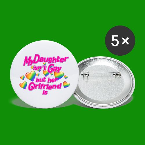 My Daughter isn't Gay - Buttons large 2.2'' (5-pack)