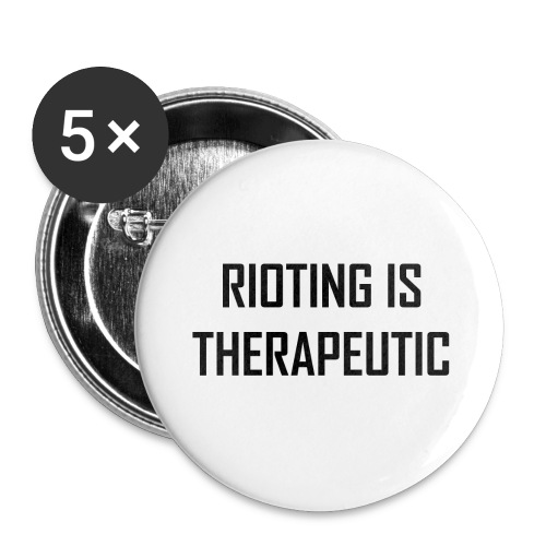 Rioting is Therapeutic - Buttons large 2.2'' (5-pack)
