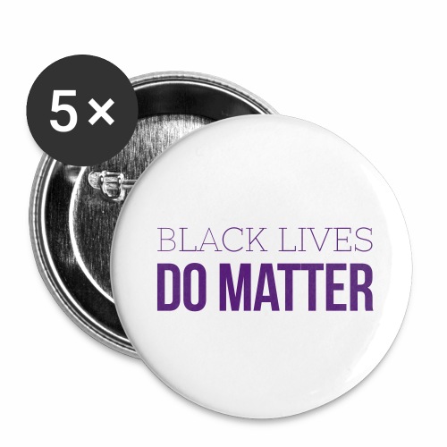 BLACK LIVES DO MATTER Blk - Buttons large 2.2'' (5-pack)
