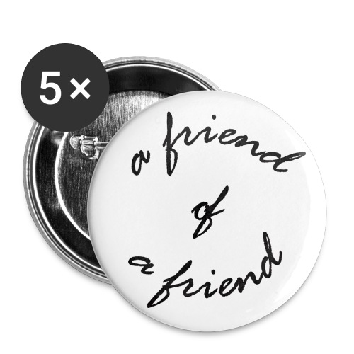 a friend of a friend (Button) - Buttons large 2.2'' (5-pack)
