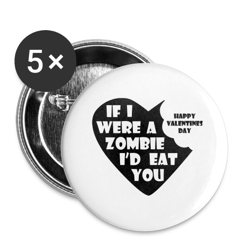 If I Were A Zombie I d Eat You - Valentine's Day - Buttons large 2.2'' (5-pack)