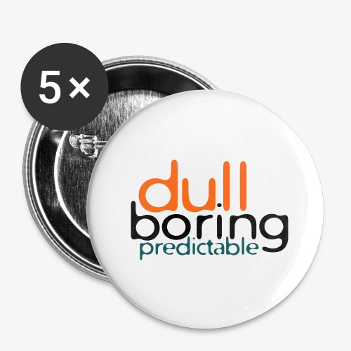 8479676 152563579 Dull Boring Predictable - Buttons large 2.2'' (5-pack)