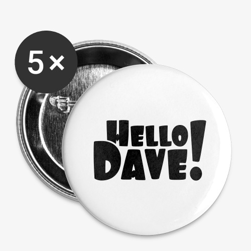 Hello Dave (free choice of design color) - Buttons large 2.2'' (5-pack)