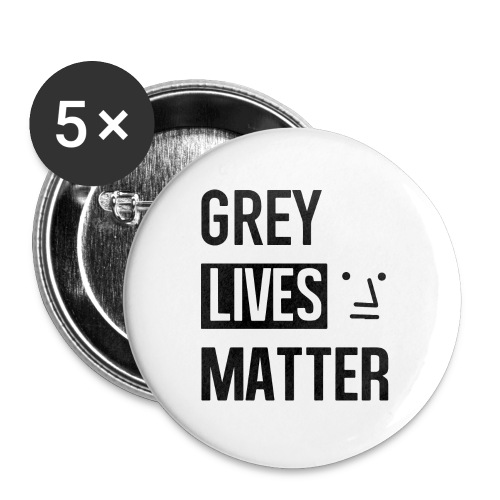 Grey Lives Matter - Buttons large 2.2'' (5-pack)