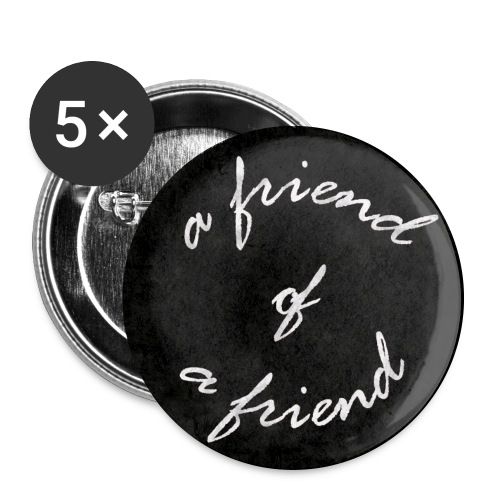 a friend of a friend (button) - Buttons large 2.2'' (5-pack)