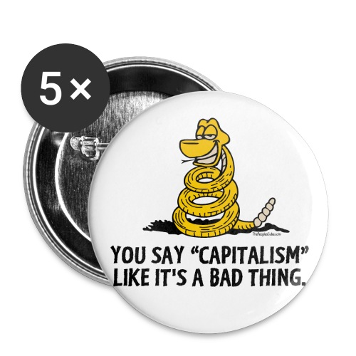 You say capitalism like it's a bad thing - Buttons large 2.2'' (5-pack)