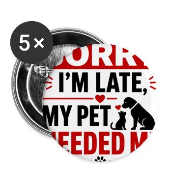 Sorry I'm Late, My Pet Needed Me - Buttons large 2.2'' (5-pack) - white