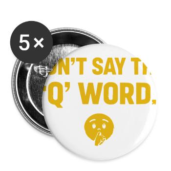 Don't Say The Q Word 🤫 | Dispatcher Humor - Buttons large 2.2'' (5-pack) - white