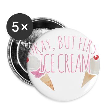 Okay, But First Ice Cream - Buttons large 2.2'' (5-pack) - white