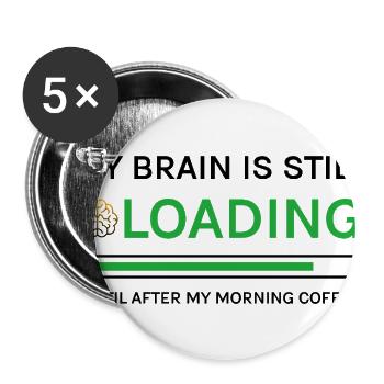 Morning Coffee My Brain Is Still Loading Humor - Buttons large 2.2'' (5-pack) - white