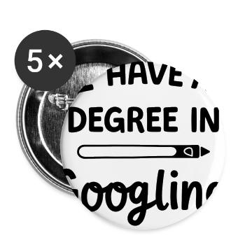I Have a Degree in Googling - Buttons large 2.2'' (5-pack) - white