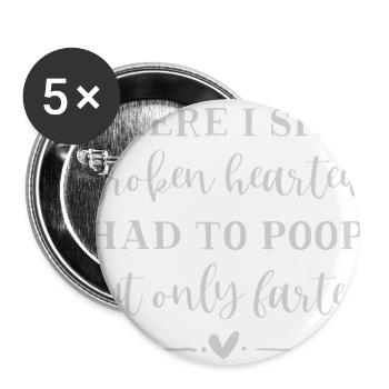 Here I Sit Broken Hearted Had To Poop Funny Humor - Buttons large 2.2'' (5-pack) - white