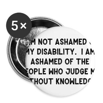Disability Pride: I Am Not Ashamed - Buttons large 2.2'' (5-pack) - white